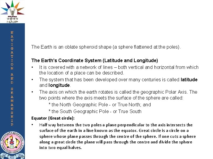The Earth is an oblate spheroid shape (a sphere flattened at the poles). The