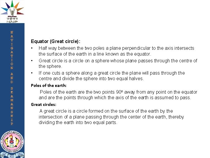 Equator (Great circle): • Half way between the two poles a plane perpendicular to
