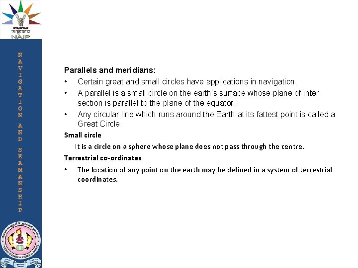 Parallels and meridians: • Certain great and small circles have applications in navigation. •