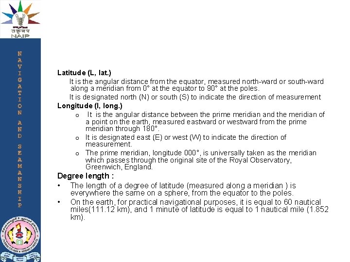 Latitude (L, lat. ) It is the angular distance from the equator, measured north-ward