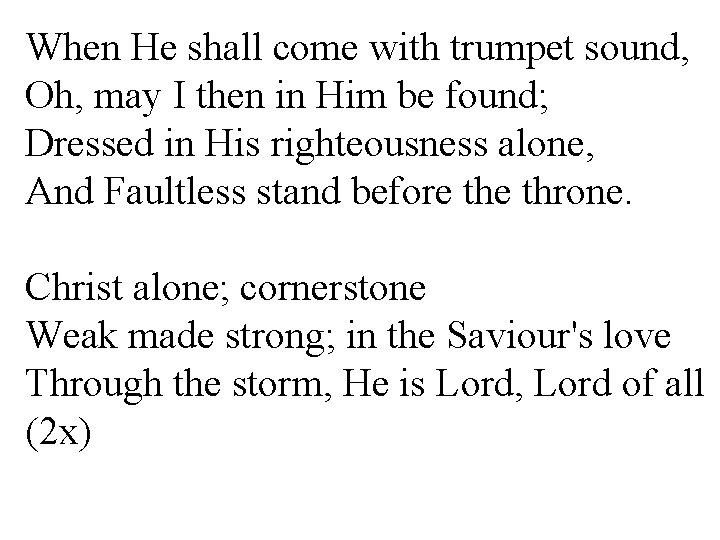When He shall come with trumpet sound, Oh, may I then in Him be