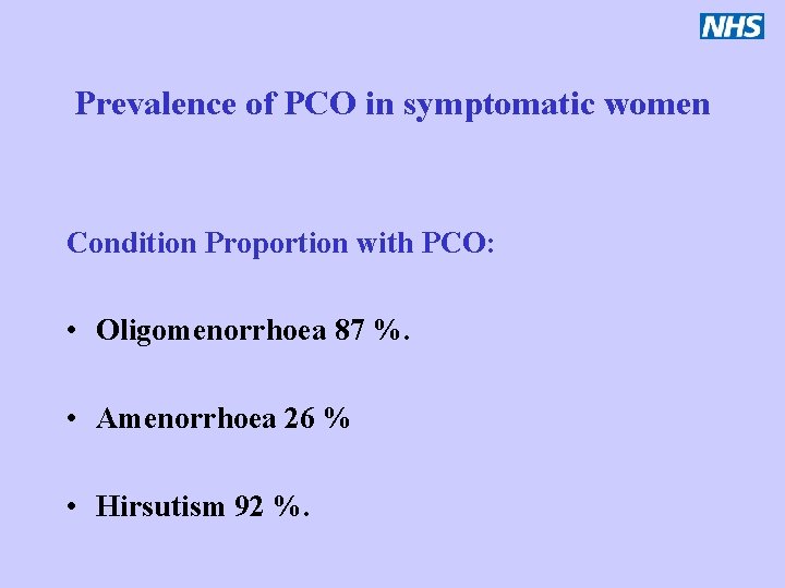 Prevalence of PCO in symptomatic women Condition Proportion with PCO: • Oligomenorrhoea 87 %.