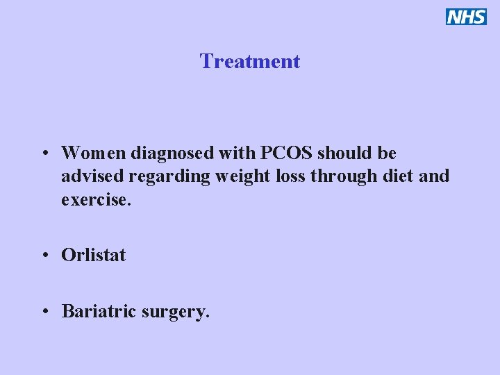Treatment • Women diagnosed with PCOS should be advised regarding weight loss through diet