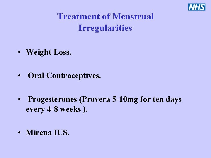 Treatment of Menstrual Irregularities • Weight Loss. • Oral Contraceptives. • Progesterones (Provera 5