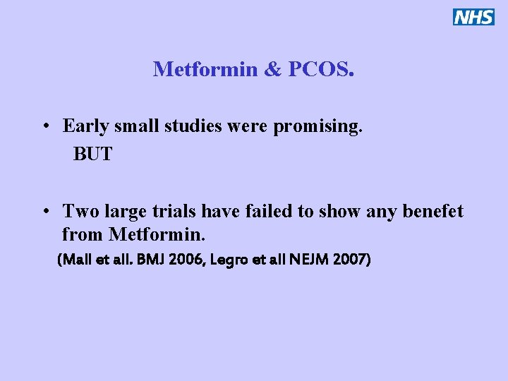 Metformin & PCOS. • Early small studies were promising. BUT • Two large trials