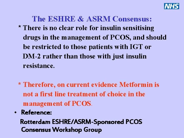 The ESHRE & ASRM Consensus: * There is no clear role for insulin sensitising