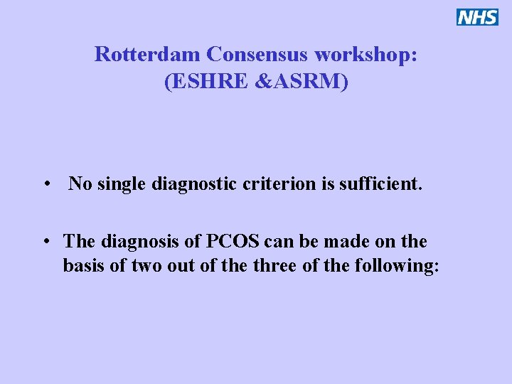 Rotterdam Consensus workshop: (ESHRE &ASRM) • No single diagnostic criterion is sufficient. • The