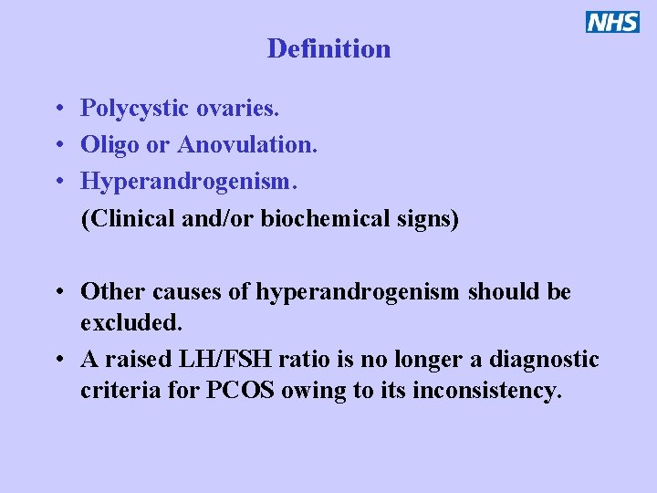Definition • Polycystic ovaries. • Oligo or Anovulation. • Hyperandrogenism. (Clinical and/or biochemical signs)