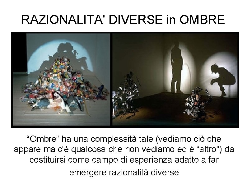 RAZIONALITA' DIVERSE in OMBRE “Ombre” ha una complessità tale (vediamo ciò che appare ma