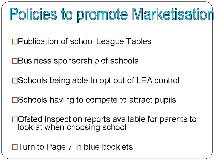 �Publication of school League Tables �Business sponsorship of schools �Schools being able to opt