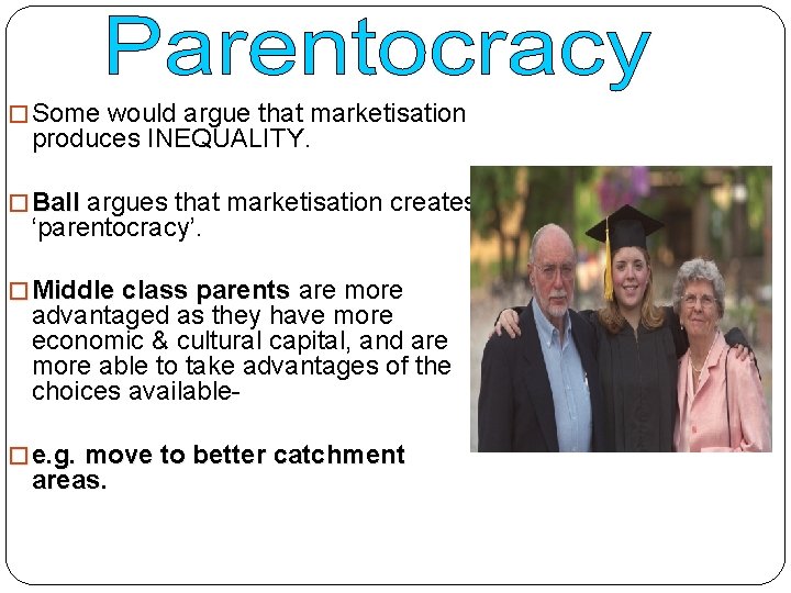 � Some would argue that marketisation produces INEQUALITY. � Ball argues that marketisation creates