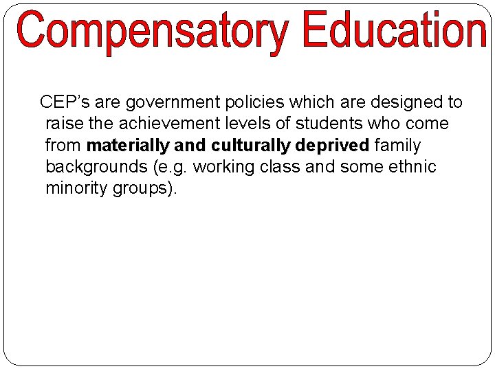 CEP’s are government policies which are designed to raise the achievement levels of students