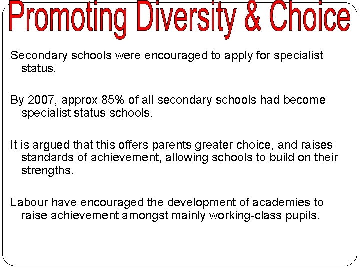 Secondary schools were encouraged to apply for specialist status. By 2007, approx 85% of