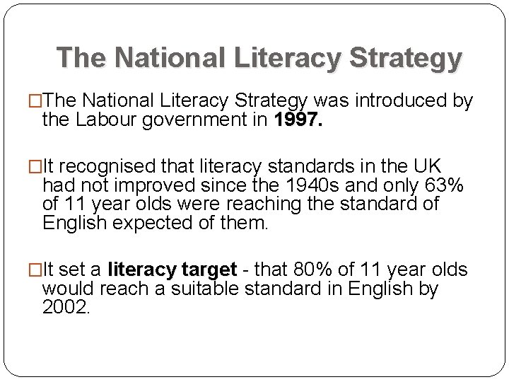 The National Literacy Strategy �The National Literacy Strategy was introduced by the Labour government
