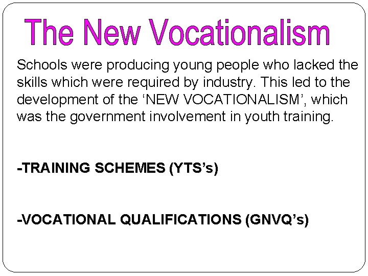 Schools were producing young people who lacked the skills which were required by industry.