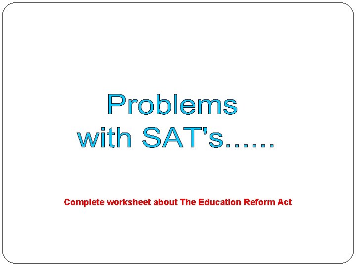 Complete worksheet about The Education Reform Act 