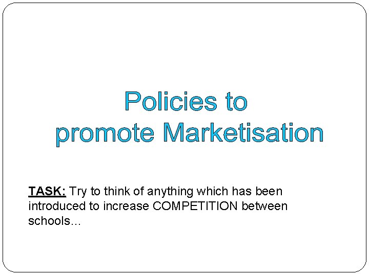 TASK: Try to think of anything which has been introduced to increase COMPETITION between