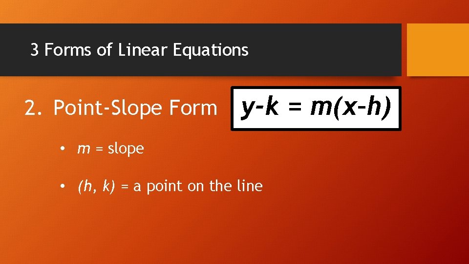 3 Forms of Linear Equations 2. Point-Slope Form y-k = m(x–h) • m =