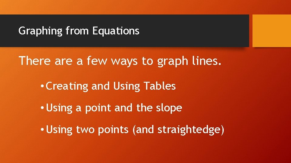 Graphing from Equations There a few ways to graph lines. • Creating and Using