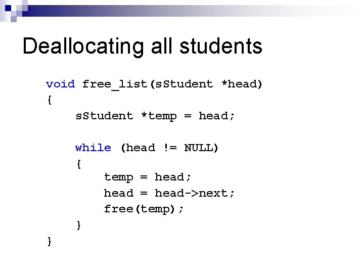 Deallocating all students void free_list(s. Student *head) { s. Student *temp = head; while