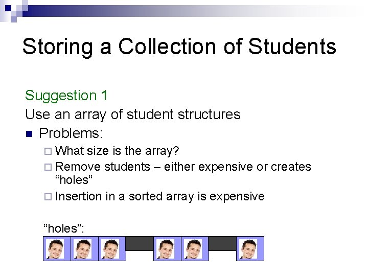 Storing a Collection of Students Suggestion 1 Use an array of student structures n