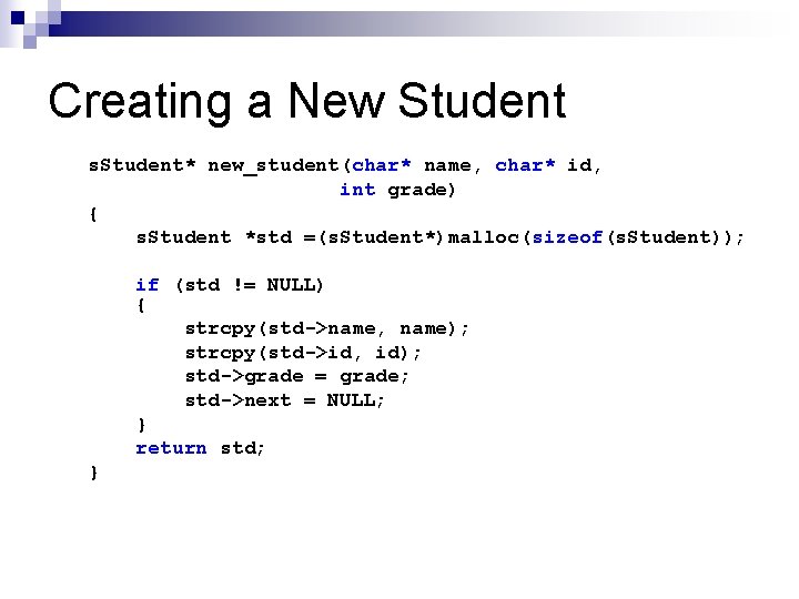 Creating a New Student s. Student* new_student(char* name, char* id, int grade) { s.