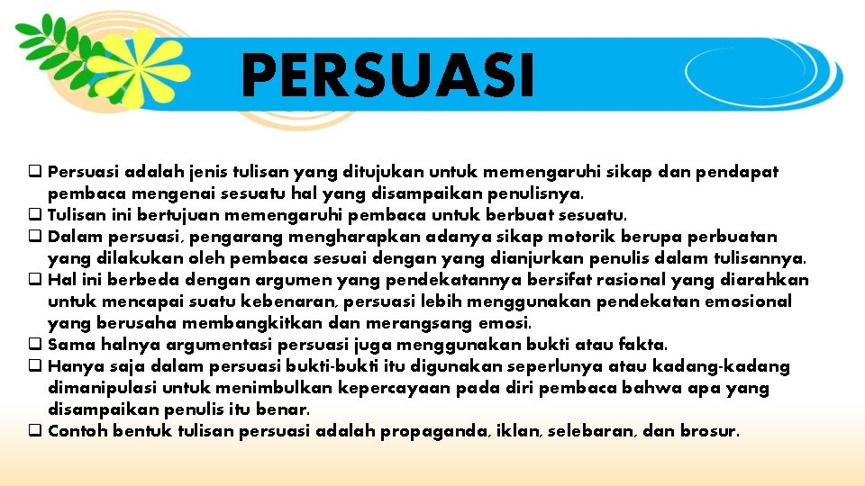 PERSUASI q Persuasi adalah jenis tulisan yang ditujukan untuk memengaruhi sikap dan pendapat pembaca