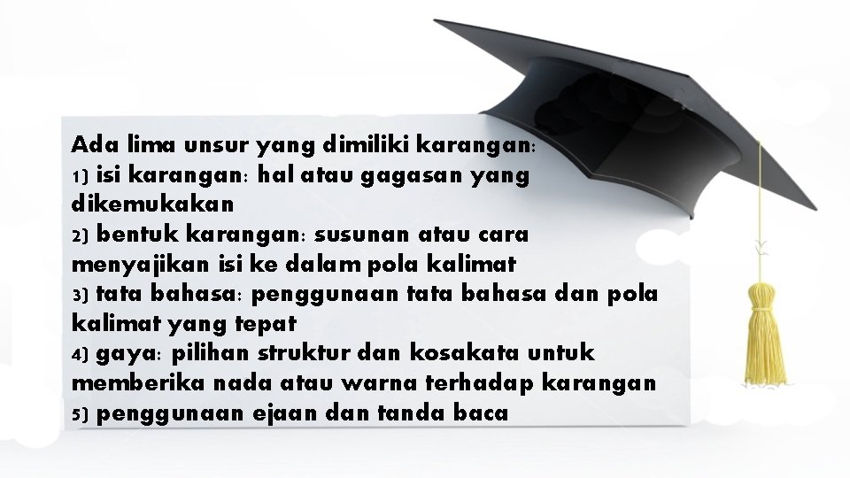 Ada lima unsur yang dimiliki karangan: 1) isi karangan: hal atau gagasan yang dikemukakan