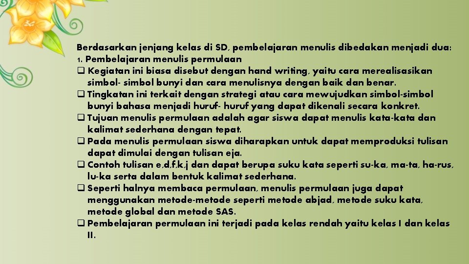 Berdasarkan jenjang kelas di SD, pembelajaran menulis dibedakan menjadi dua: 1. Pembelajaran menulis permulaan Berdasarkan jenjang kelas di SD, pembelajaran menulis dibedakan menjadi dua: 1. Pembelajaran menulis permulaan