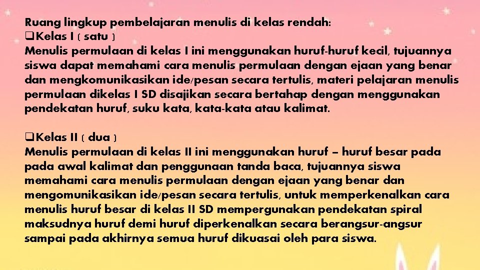 Ruang lingkup pembelajaran menulis di kelas rendah: q. Kelas I ( satu ) Menulis