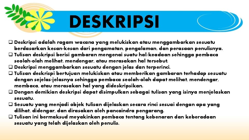 DESKRIPSI q Deskripsi adalah ragam wacana yang melukiskan atau menggambarkan sesuatu berdasarkan kesan-kesan dari