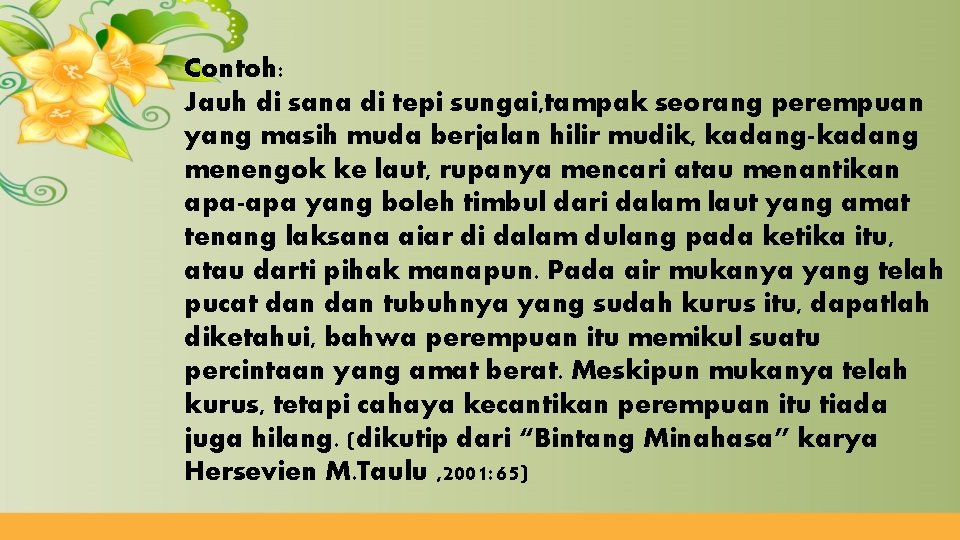 Contoh: Jauh di sana di tepi sungai, tampak seorang perempuan yang masih muda berjalan