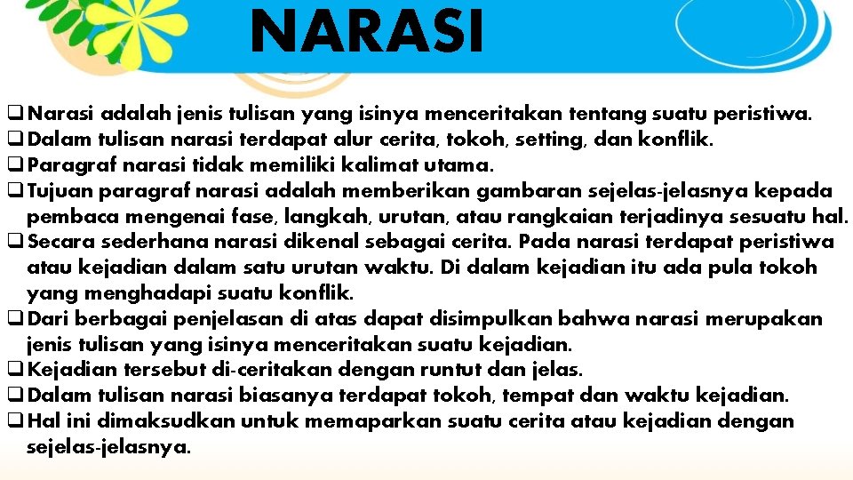 NARASI q. Narasi adalah jenis tulisan yang isinya menceritakan tentang suatu peristiwa. q. Dalam