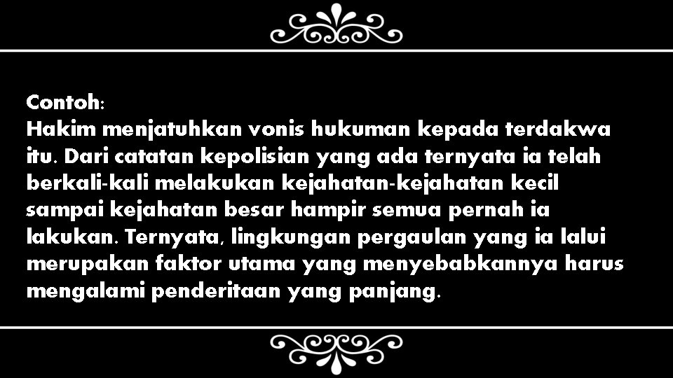 Contoh: Hakim menjatuhkan vonis hukuman kepada terdakwa itu. Dari catatan kepolisian yang ada ternyata