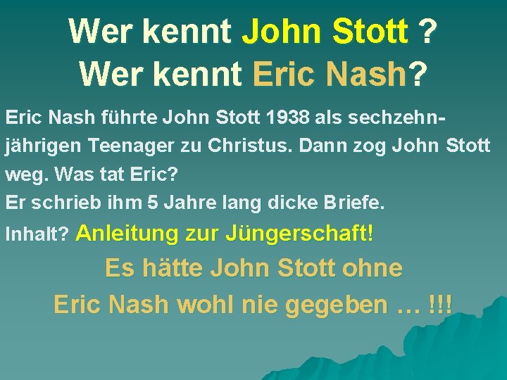 Wer kennt John Stott ? Wer kennt Eric Nash? Eric Nash führte John Stott