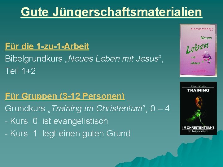 Gute Jüngerschaftsmaterialien Für die 1 -zu-1 -Arbeit Bibelgrundkurs „Neues Leben mit Jesus“, Teil 1+2