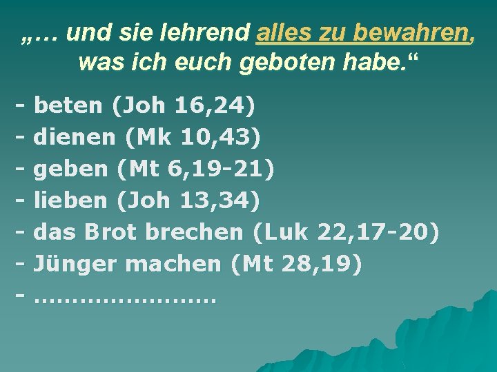 „… und sie lehrend alles zu bewahren, was ich euch geboten habe. “ -