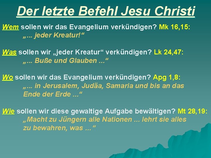 Der letzte Befehl Jesu Christi Wem sollen wir das Evangelium verkündigen? Mk 16, 15: