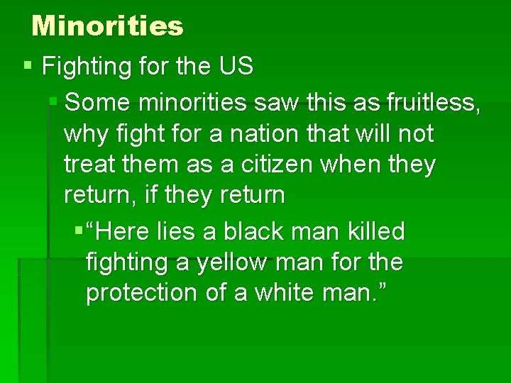 Minorities § Fighting for the US § Some minorities saw this as fruitless, why