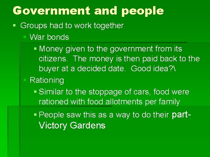 Government and people § Groups had to work together § War bonds § Money