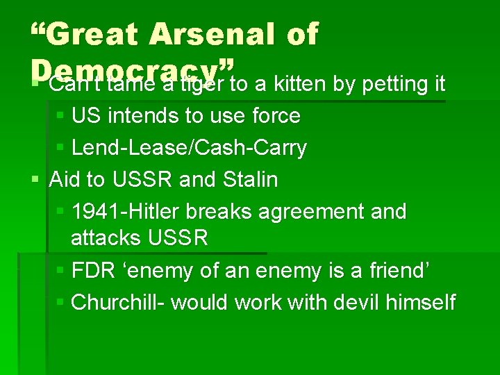 “Great Arsenal of Democracy” § Can’t tame a tiger to a kitten by petting