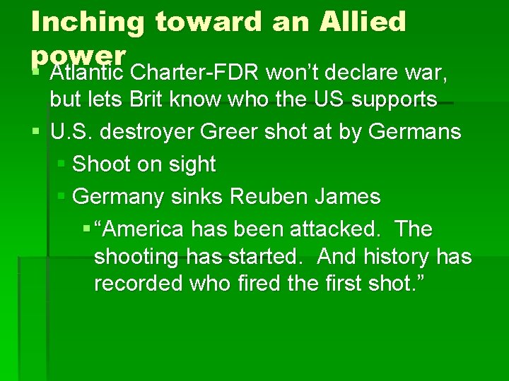 Inching toward an Allied power § Atlantic Charter-FDR won’t declare war, but lets Brit