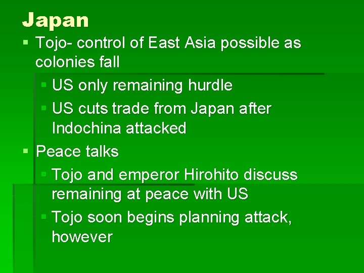 Japan § Tojo- control of East Asia possible as colonies fall § US only