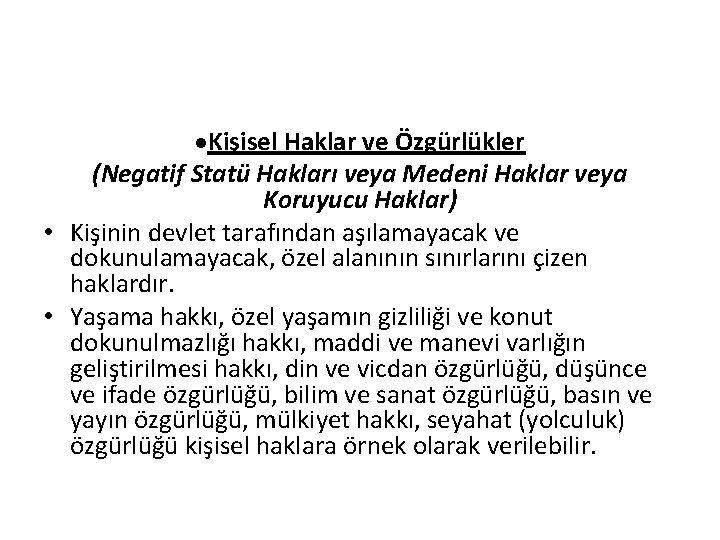 ·Kişisel Haklar ve Özgürlükler (Negatif Statü Hakları veya Medeni Haklar veya Koruyucu Haklar) •