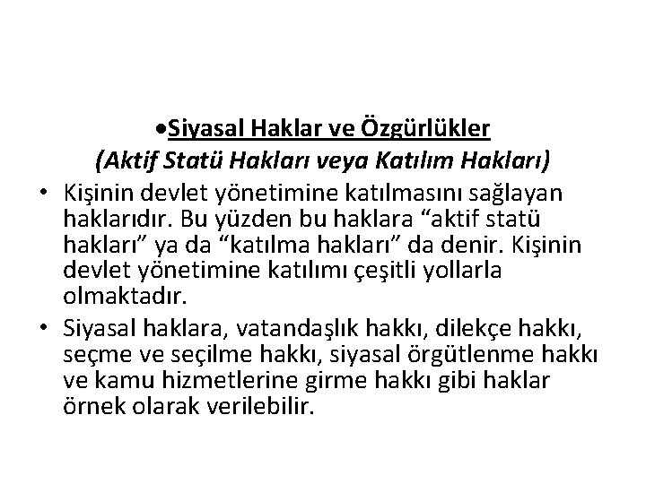 ·Siyasal Haklar ve Özgürlükler (Aktif Statü Hakları veya Katılım Hakları) • Kişinin devlet yönetimine