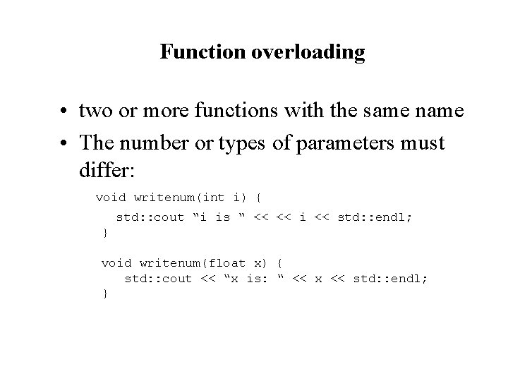 Function overloading • two or more functions with the same name • The number