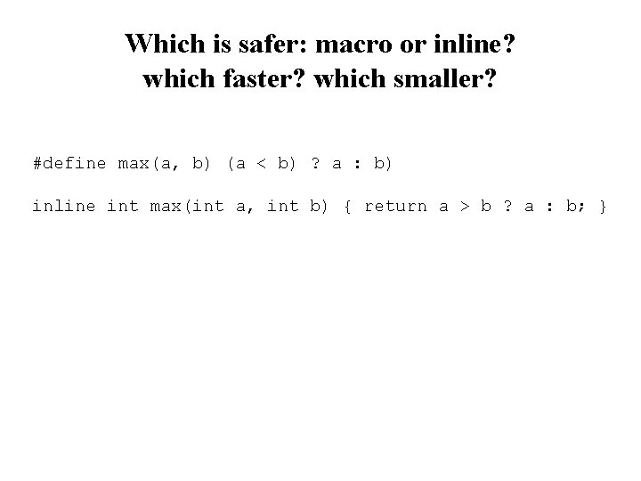 Which is safer: macro or inline? which faster? which smaller? #define max(a, b) (a