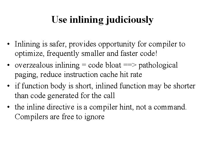 Use inlining judiciously • Inlining is safer, provides opportunity for compiler to optimize, frequently