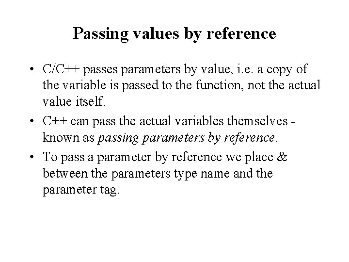 Passing values by reference • C/C++ passes parameters by value, i. e. a copy