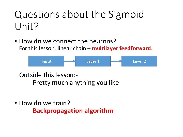 Questions about the Sigmoid Unit? • How do we connect the neurons? For this